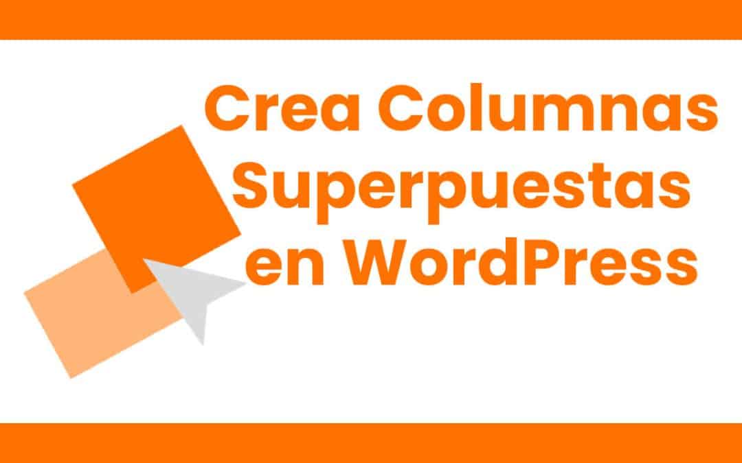 Crea columnas superpuestas en WordPress